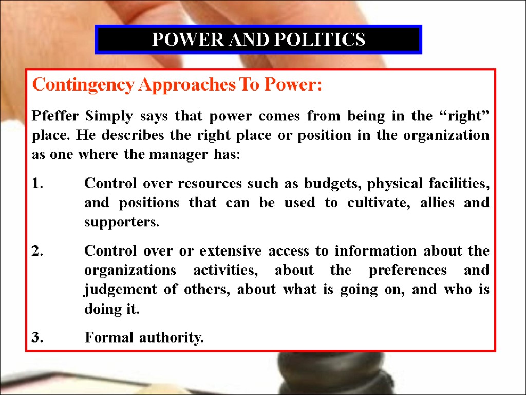 POWER AND POLITICS Contingency Approaches To Power: Pfeffer Simply says that power comes from